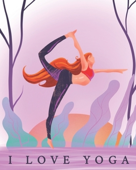 I Love Yoga: Blank Yoga Lined Yoga Notebook Journal For Daily Planner, Perfect Gift Item For Your Yoga Lover Friend