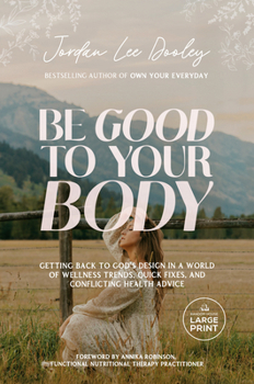 Paperback Be Good to Your Body: Getting Back to God's Design in a World of Wellness Trends, Quick Fixes, and Conflicting Health Advice [Large Print] Book