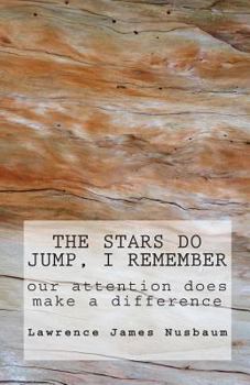 Paperback The Stars Do Jump, I Remember: our attention does make a difference Book