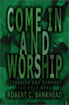 Paperback Come in and Worship: Liturgies And Sermons For Holy Week Book