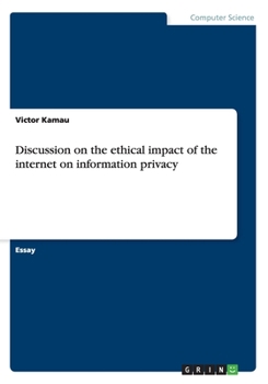 Paperback Discussion on the ethical impact of the internet on information privacy Book