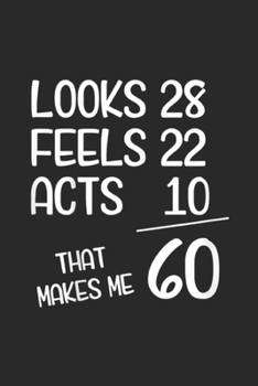 looks 28 feels 22 acts 10 that makes me 60: Funny 60th Birthday Gift Idea Nerd 1959 Journal/Notebook Blank Lined Ruled 6x9 100 Pages