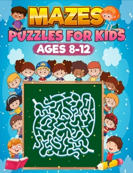 Paperback Mazes Puzzles For Kids Age 8-12: 150 Fun And Challenging Mazes, Maze Puzzle Book For Kids Age 8-12 Years, Developing Problem Solving Skills, Only For Book