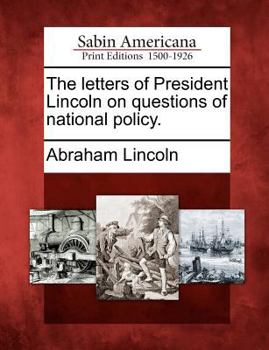 Paperback The Letters of President Lincoln on Questions of National Policy. Book