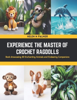 Paperback Experience the Master of Crochet Ragdolls: Book showcasing 30 Enchanting Animals and Endearing Companions Book