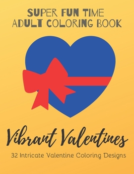 Paperback Vibrant Valentines: Super Fun Time Adult Coloring Book: 32 Intricate and Beautiful Valentine Coloring Designs - Perfect Valentine's Day Pr Book