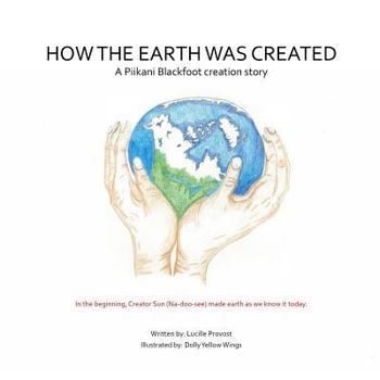 Paperback How The Earth Was Created: A Piikani Blackfoot Creation Story Book
