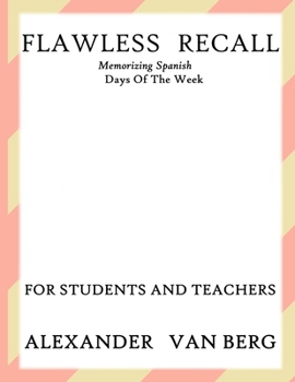 Paperback Flawless Recall: Memorizing Spanish Days Of The Week, For Students And Teachers Book