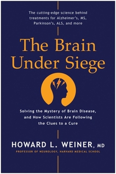 Hardcover The Brain Under Siege: Solving the Mystery of Brain Disease, and How Scientists Are Following the Clues to a Cure Book