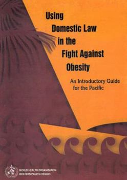 Paperback Using Domestic Law in the Fight Against Obesity: An Introductory Guide for the Pacific Book