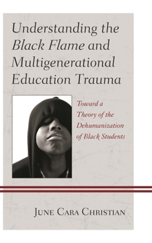 Understanding the Black Flame and Multigenerational Education Trauma: Toward a Theory of the Dehumanization of Black Students