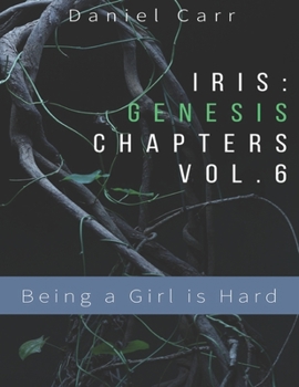 Paperback Iris Genesis Chapters - Vol. 6 - Being a Girl is Hard: Ch. 31-41 Book