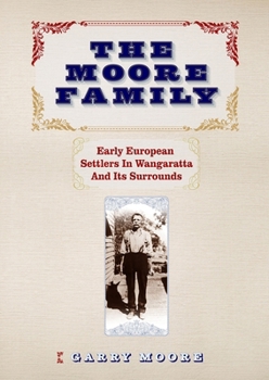 Paperback The Moore Family: Early European Settlers In Wangaratta And Its Surrounds Book