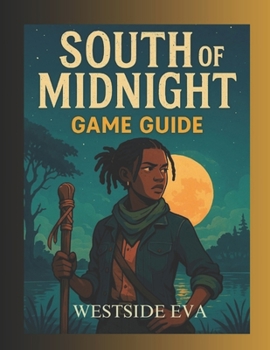 Paperback South of Midnight Game Guide: Craft Powerful Combos, Unlock Hidden Secrets, And Conquer Every Challenge In Your Quest For Mastery Book