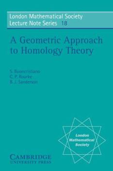 A Geometric Approach to Homology Theory (London Mathematical Society Lecture Note Series) - Book #18 of the London Mathematical Society Lecture Note