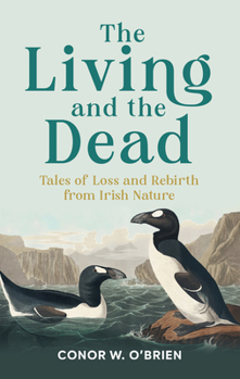 The Living and the Dead: Tales of Extinction and Rebirth from Irish Nature