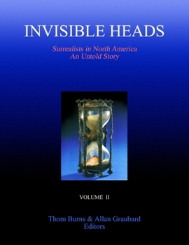 Paperback Invisible Heads: Surrealists in North America - An Untold Story, Volume 2 Book