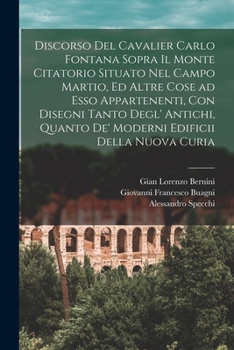 Paperback Discorso del cavalier Carlo Fontana sopra il Monte Citatorio situato nel Campo Martio, ed altre cose ad esso appartenenti, con disegni tanto degl' ant [Italian] Book