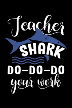 Teacher Shark Do Do Do Your Work: Silly Teaching and Funny Homework Notebook. Great Gift for Teachers Professors and Students.
