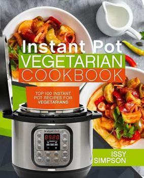 Paperback Instant Pot Vegetarian Cookbook: Top 100 Instant Pot Recipes for Vegetarians Book