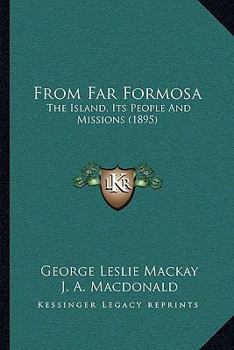 Paperback From Far Formosa: The Island, Its People And Missions (1895) Book