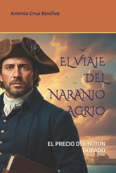 EL VIAJE DEL NARANJO AGRIO: EL PRECIO DEL BOTON DORADO (Spanish Edition)