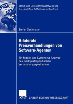 Paperback Bilaterale Preisverhandlungen Von Software-Agenten: Ein Modell Und System Zur Analyse Des Marktplatzspezifischen Verhandlungsspielraumes [German] Book