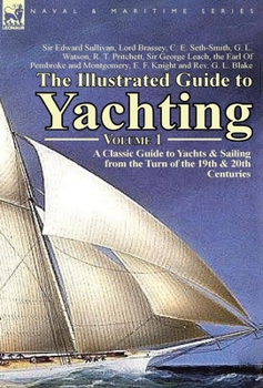 Hardcover The Illustrated Guide to Yachting-Volume 1: A Classic Guide to Yachts & Sailing from the Turn of the 19th & 20th Centuries Book