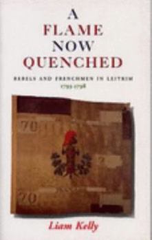 Paperback A flame now quenched: Rebels and Frenchmen in Leitrim, 1793-1798 Book