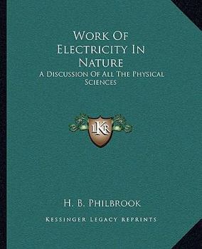 Paperback Work Of Electricity In Nature: A Discussion Of All The Physical Sciences Book