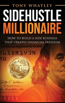 Hardcover SideHustle Millionaire: How to build a side business that creates financial freedom Book