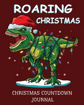 Paperback Roaring Christmas Christmas Countdown Journal: 8x10 52 Page Christmas Countdown Journal for children excited about the upcoming holiday. Book