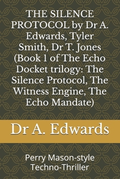 Paperback THE SILENCE PROTOCOL by Dr A. Edwards, Tyler Smith, Dr T. Jones (Book 1 of The Echo Docket trilogy: The Silence Protocol, The Witness Engine, The Echo Book