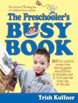 Paperback The Preschooler's Busy Book: 365 Fun, Creative, Screen-Free Learning Games and Activities to Stimulate Your 3- To 6-Year-Old Every Day of the Year Book