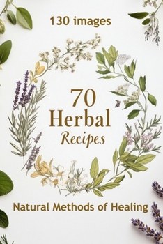 Paperback 70 Herbal Recipes: Natural Methods of Healing Book