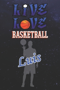 Live Love Basketball Luis : The Perfect Notebook For Proud Basketball Fans Or Players | Forever Suitbale Gift For Boys | Diary | College Ruled | ... - 6 x 9 Inch - Notebook - Notepad - Paperback