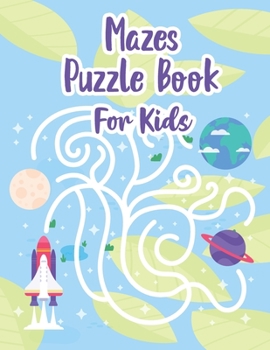 Mazes Puzzle Book For Kids: My Maze Book - Maze Puzzle Book For Kids Age 8-12 Years - Maze Book for Kids - Maze Game Book For Kids 8-12 Years Old