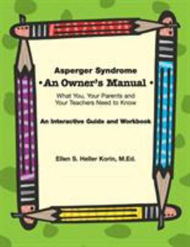 Spiral-bound Asperger Syndrome: An Owner's Manual--What You, Your Parents and Your Teachers Need to Know: An Interactive Guide and Workbook Book