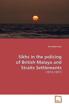 Paperback Sikhs in the policing of British Malaya and Straits Settlements Book