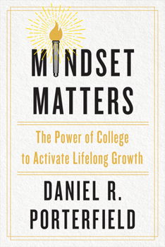 Hardcover Mindset Matters: The Power of College to Activate Lifelong Growth Book