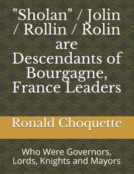 Paperback "Sholan" / Jolin / Rollin / Rolin are Descendants of Bourgagne, France Leaders: Who Were Governors, Lords, Knights and Mayors Book