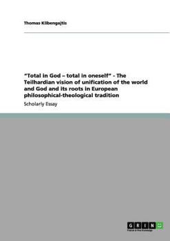 Paperback "Total in God - total in oneself" - The Teilhardian vision of unification of the world and God and its roots in European philosophical-theological tra Book