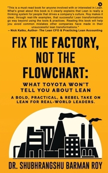 Fix the Factory, Not the Flowchart: What Toyota Won’t Tell You About Lean: A bold, practical, and rebel take on Lean for real-world leaders.