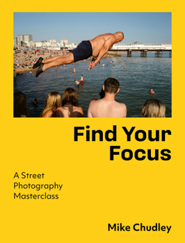 Paperback Find Your Focus: A Street Photography Masterclass Book