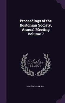 Hardcover Proceedings of the Bostonian Society, Annual Meeting Volume 7 Book