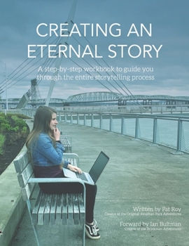 Paperback Creating an Eternal Story: A Step-By-Step Workbook to Guide You Through the Entire Storytelling Process Book