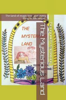 Paperback The Mysterious Land: The land of magic tree, give every thing to live longer. Book