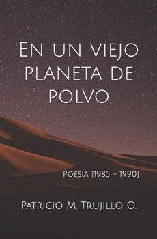 Paperback En un viejo planeta de polvo: Poesía [1985 - 1990] [Spanish] Book
