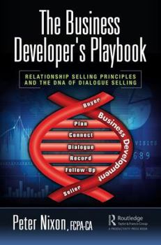 Hardcover The Business Developer's Playbook: Relationship Selling Principles and the DNA of Dialogue Selling Book