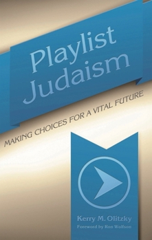 Playlist Judaism: Making Choices for a Vital Future
